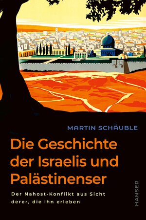 Buchcover Die Geschichte der Israelis und Palästinenser | Martin Schäuble | EAN 9783446279339 | ISBN 3-446-27933-4 | ISBN 978-3-446-27933-9