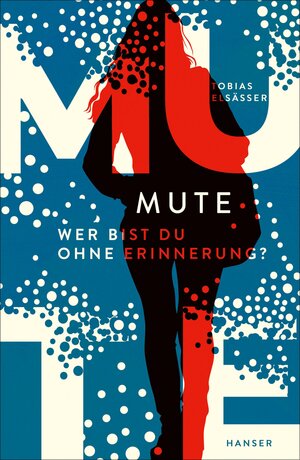 Buchcover Mute - Wer bist du ohne Erinnerung? | Tobias Elsäßer | EAN 9783446280229 | ISBN 3-446-28022-7 | ISBN 978-3-446-28022-9