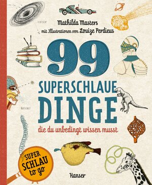 Buchcover 99 superschlaue Dinge, die du unbedingt wissen musst (Superschlau to go) | Mathilda Masters | EAN 9783446281486 | ISBN 3-446-28148-7 | ISBN 978-3-446-28148-6