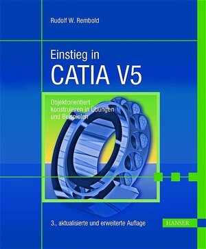 Einstieg in CATIA V5: Objektorientiert konstruieren in Übungen und Beispielen