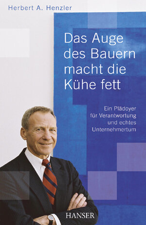 Das Auge des Bauern macht die Kühe fett: Ein Plädoyer für Verantwortung und echtes Unternehmertum