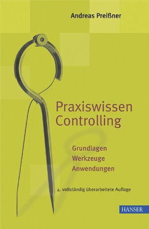 Praxiswissen Controlling: Grundlagen - Werkzeuge - Anwendungen