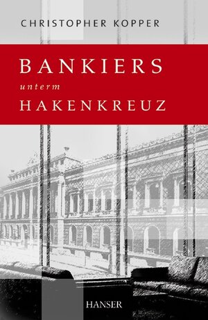 Buchcover Bankiers unterm Hakenkreuz | Christopher Kopper | EAN 9783446403154 | ISBN 3-446-40315-9 | ISBN 978-3-446-40315-4