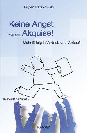 Keine Angst vor der Akquise!: Mehr Erfolg in Vertrieb und Verkauf