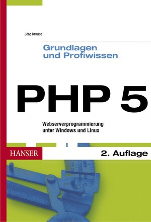 PHP 5 - Grundlagen und Profiwissen: Webserver-Programmierung unter Windows und Linux