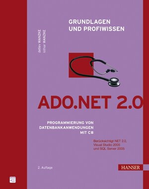 ADO.NET 2.0 - Grundlagen und Profiwissen. Programmierung von Datenbankanwendungen mit C#