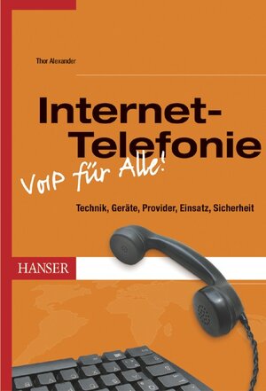 Internet-Telefonie -- VoIP für Alle!: Technik, Geräte, Provider, Einsatz, Sicherheit