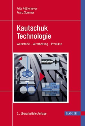 Kautschuktechnologie: Werkstoffe - Verarbeitung - Produkte