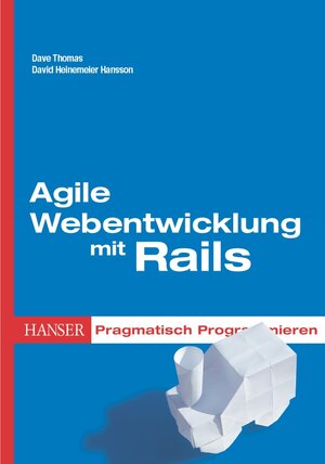 Agile Webentwicklung mit Rails: Pragmatisch Programmieren