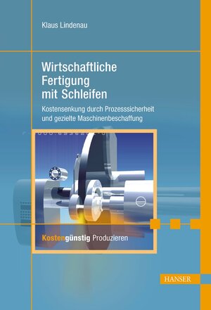 Wirtschaftliche Fertigung mit Schleifen: Kostensenkung durch Prozesssicherheit und gezielte Maschinenbeschaffung