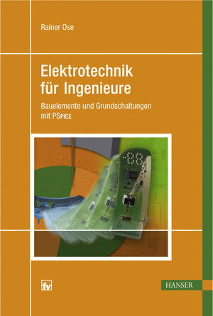 Elektrotechnik für Ingenieure: Bauelemente und Grundschaltungen mit PSPICE