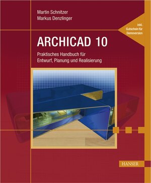 ARCHICAD 10: Praktisches Handbuch für Entwurf, Planung und Realisierung