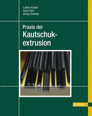 Buchcover Praxis der Kautschukextrusion | Lothar Köster | EAN 9783446407725 | ISBN 3-446-40772-3 | ISBN 978-3-446-40772-5
