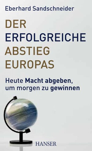 Buchcover Der erfolgreiche Abstieg Europas | Eberhard Sandschneider | EAN 9783446429833 | ISBN 3-446-42983-2 | ISBN 978-3-446-42983-3