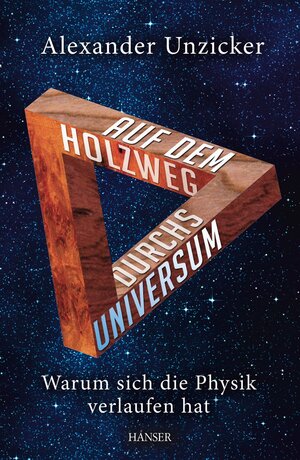 Buchcover Auf dem Holzweg durchs Universum | Alexander Unzicker | EAN 9783446432871 | ISBN 3-446-43287-6 | ISBN 978-3-446-43287-1