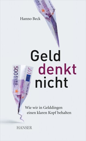 Buchcover Geld denkt nicht | Hanno Beck | EAN 9783446433014 | ISBN 3-446-43301-5 | ISBN 978-3-446-43301-4