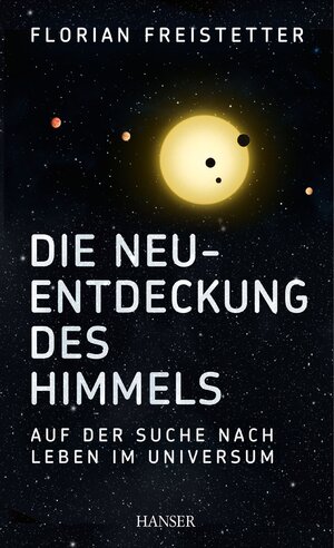 Buchcover Die Neuentdeckung des Himmels | Florian Freistetter | EAN 9783446438781 | ISBN 3-446-43878-5 | ISBN 978-3-446-43878-1