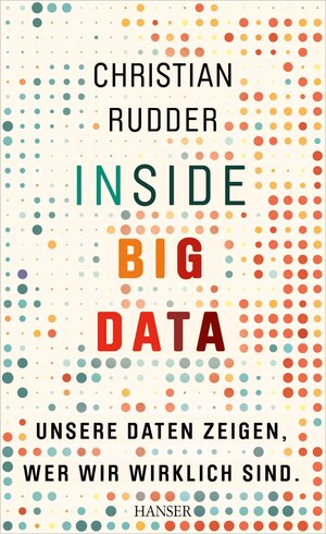 Buchcover Inside Big Data | Christian Rudder | EAN 9783446444591 | ISBN 3-446-44459-9 | ISBN 978-3-446-44459-1