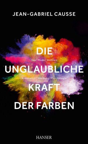 Buchcover Die unglaubliche Kraft der Farben | Jean-Gabriel Causse | EAN 9783446444751 | ISBN 3-446-44475-0 | ISBN 978-3-446-44475-1