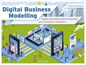 Buchcover Digital Business Modelling | Christian Hoffmeister | EAN 9783446445581 | ISBN 3-446-44558-7 | ISBN 978-3-446-44558-1