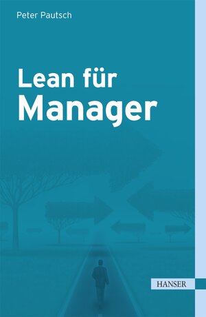 Buchcover Lean für Manager | Peter Pautsch | EAN 9783446446564 | ISBN 3-446-44656-7 | ISBN 978-3-446-44656-4