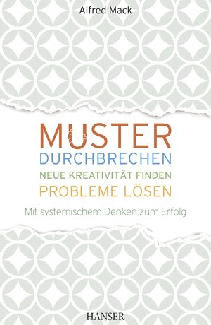 Buchcover Muster durchbrechen - neue Kreativität finden – Probleme lösen | Alfred Mack | EAN 9783446449299 | ISBN 3-446-44929-9 | ISBN 978-3-446-44929-9