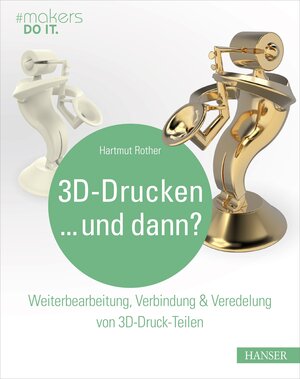 Buchcover 3D-Drucken...und dann? | Hartmut Rother | EAN 9783446452527 | ISBN 3-446-45252-4 | ISBN 978-3-446-45252-7