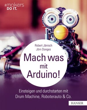 Buchcover Mach was mit Arduino! | Robert Jänisch | EAN 9783446452589 | ISBN 3-446-45258-3 | ISBN 978-3-446-45258-9