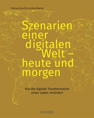 Buchcover Szenarien einer digitalen Welt - heute und morgen | Thomas Klauß | EAN 9783446452763 | ISBN 3-446-45276-1 | ISBN 978-3-446-45276-3