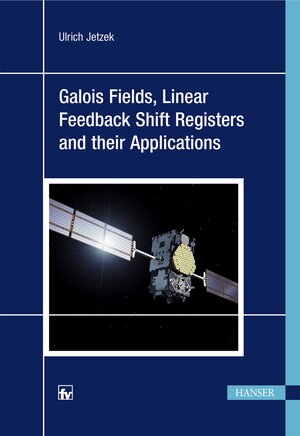 Buchcover Galois Fields, Linear Feedback Shift Registers and their Applications | Ulrich Jetzek | EAN 9783446456136 | ISBN 3-446-45613-9 | ISBN 978-3-446-45613-6