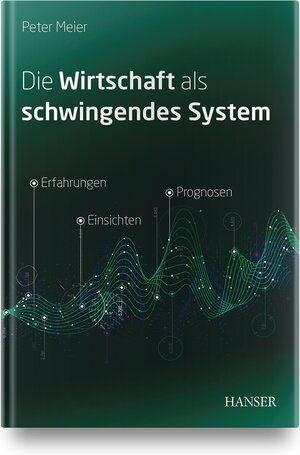 Buchcover Die Wirtschaft als schwingendes System | Peter Meier | EAN 9783446460218 | ISBN 3-446-46021-7 | ISBN 978-3-446-46021-8
