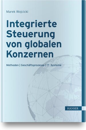 Buchcover Integrierte Steuerung von globalen Konzernen | Marek Wojcicki | EAN 9783446461413 | ISBN 3-446-46141-8 | ISBN 978-3-446-46141-3