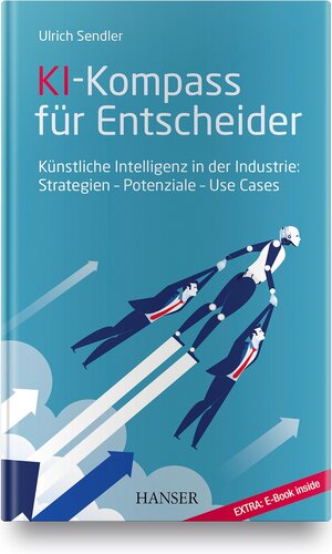 Buchcover KI-Kompass für Entscheider | Ulrich Sendler | EAN 9783446462953 | ISBN 3-446-46295-3 | ISBN 978-3-446-46295-3