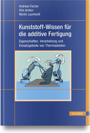 Buchcover Kunststoff-Wissen für die additive Fertigung | Andreas Fischer | EAN 9783446464889 | ISBN 3-446-46488-3 | ISBN 978-3-446-46488-9