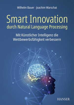 Buchcover Smart Innovation durch Natural Language Processing | Wilhelm Bauer | EAN 9783446466067 | ISBN 3-446-46606-1 | ISBN 978-3-446-46606-7