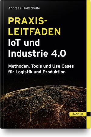 Buchcover Praxisleitfaden IoT und Industrie 4.0 | Andreas Holtschulte | EAN 9783446466838 | ISBN 3-446-46683-5 | ISBN 978-3-446-46683-8