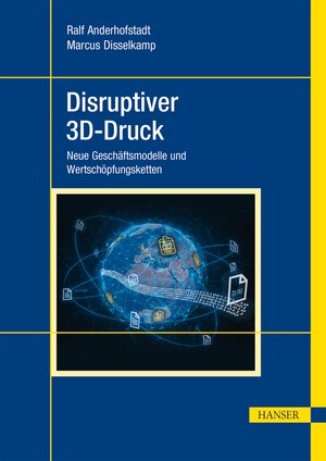 Buchcover Disruptiver 3D-Druck | Ralf Anderhofstadt | EAN 9783446470217 | ISBN 3-446-47021-2 | ISBN 978-3-446-47021-7