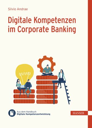 Buchcover Digitale Kompetenzen im Corporate Banking | Silvio Andrae | EAN 9783446470828 | ISBN 3-446-47082-4 | ISBN 978-3-446-47082-8