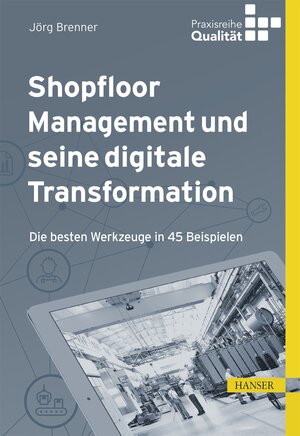 Buchcover Shopfloor Management und seine digitale Transformation | Jörg Brenner | EAN 9783446471177 | ISBN 3-446-47117-0 | ISBN 978-3-446-47117-7