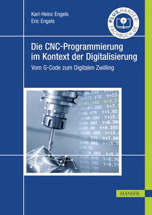 Buchcover Die CNC-Programmierung im Kontext der Digitalisierung | Karl-Heinz Engels | EAN 9783446472150 | ISBN 3-446-47215-0 | ISBN 978-3-446-47215-0