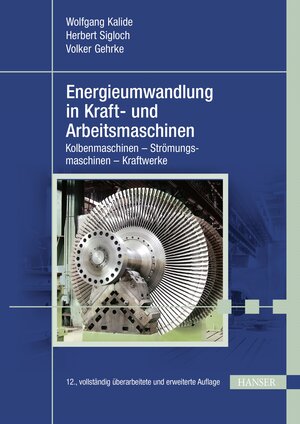 Buchcover Energieumwandlung in Kraft- und Arbeitsmaschinen | Wolfgang Kalide | EAN 9783446477278 | ISBN 3-446-47727-6 | ISBN 978-3-446-47727-8