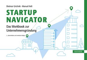 Buchcover Startup Navigator – Das Workbook zur Unternehmensgründung | Dietmar Grichnik | EAN 9783446477339 | ISBN 3-446-47733-0 | ISBN 978-3-446-47733-9