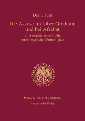 Buchcover Die Askese im Liber Graduum und bei Afrahat | Diana Juhl | EAN 9783447038423 | ISBN 3-447-03842-X | ISBN 978-3-447-03842-3