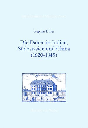 Buchcover Die Dänen in Indien, Südostasien und China (1620-1845) | Stephan Diller | EAN 9783447041232 | ISBN 3-447-04123-4 | ISBN 978-3-447-04123-2