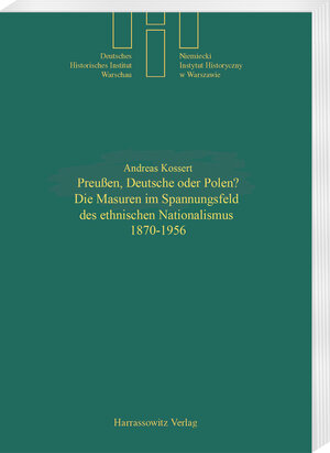 Preußen, Deutsche oder Polen? Die Masuren im Spannungsfeld des ethischen Nationalismus 1870-1956