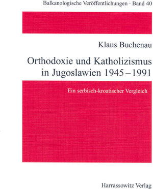 Buchcover Orthodoxie und Katholizismus in Jugoslawien 1945-1991 | Klaus Buchenau | EAN 9783447048477 | ISBN 3-447-04847-6 | ISBN 978-3-447-04847-7