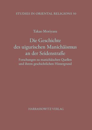 Buchcover Die Geschichte des uigurischen Manichäismus an der Seidenstrasse | Takao Moriyasu | EAN 9783447050685 | ISBN 3-447-05068-3 | ISBN 978-3-447-05068-5