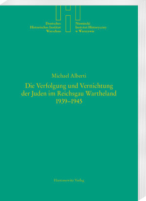 Die Verfolgung und Vernichtung der Juden im Reichsgau Wartheland 1939-1945