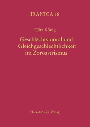Buchcover Geschlechtsmoral und Gleichgeschlechtlichkeit im Zoroastrismus | Götz König | EAN 9783447062282 | ISBN 3-447-06228-2 | ISBN 978-3-447-06228-2