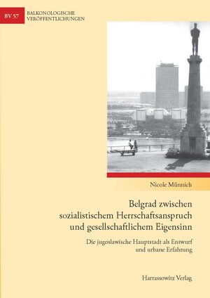 Buchcover Belgrad zwischen sozialistischem Herrschaftsanspruch und gesellschaftlichem Eigensinn | Nicole Münnich | EAN 9783447068819 | ISBN 3-447-06881-7 | ISBN 978-3-447-06881-9